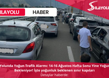 Dönüş Yolunda Yoğun Trafik Alarmı: 14-16 Ağustos Hafta Sonu Yine Yoğun Trafik Bekleniyor!