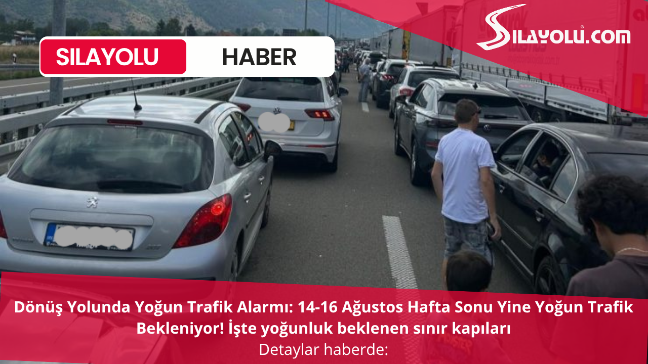 Dönüş Yolunda Yoğun Trafik Alarmı: 14-16 Ağustos Hafta Sonu Yine Yoğun Trafik Bekleniyor!